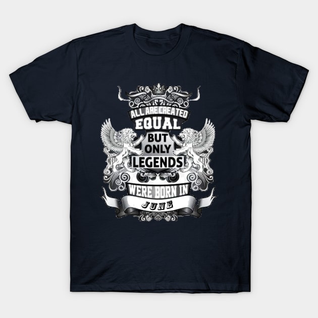 But only legends. Were born in June T-Shirt by DonStanis